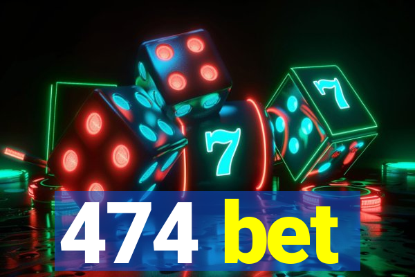 474 bet